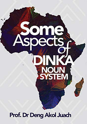 Some Aspects of Dinka Noun System (Dinka Edition)