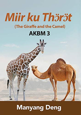 The Giraffe and the Camel (Jö ku A?au) is the third book of AKBM kids' books (Dinka Edition)