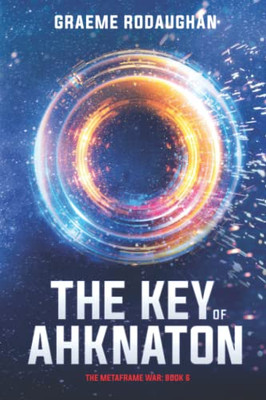 The Key of Ahknaton: The Metaframe War: Book 6