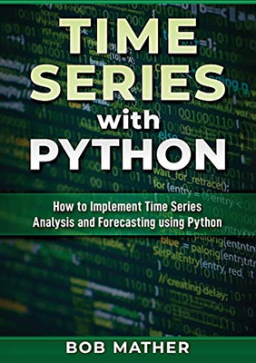 Time Series with Python: How to Implement Time Series Analysis and Forecasting Using Python - Paperback