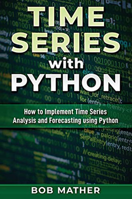 Time Series with Python: How to Implement Time Series Analysis and Forecasting Using Python - Hardcover