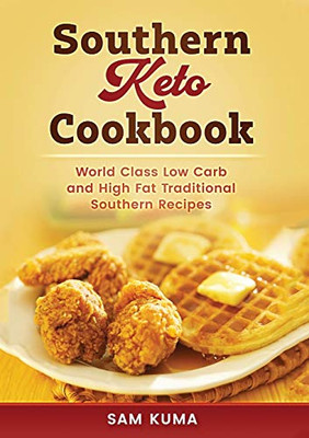 Southern Keto Cookbook: World Class High Fat and Low Carb Southern Recipes - Paperback
