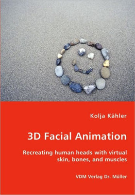 3D Facial Animation- Recreating human heads with virtual skin, bones, and muscles