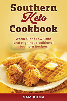 Southern Keto Cookbook: World Class High Fat and Low Carb Southern Recipes - Hardcover