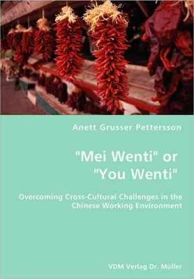 ""Mei Wenti"" or ""You Wenti""- Overcoming Cross-Cultural Challenges in the Chinese Working Environment