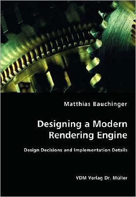 Designing a Modern Rendering Engine - Design Decisions and Implementation Details