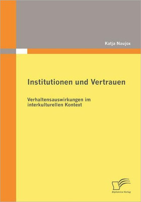 Institutionen und Vertrauen: Verhaltensauswirkungen im interkulturellen Kontext