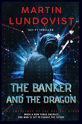 The Banker and the Dragon: The Emergence of the Hei Bai Virus. (The Banker Trilogy)