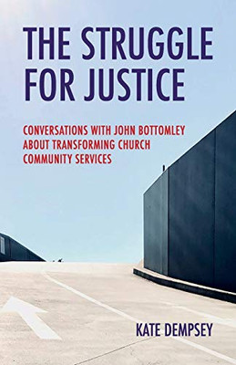 The Struggle for Justice: Conversations with John Bottomley about Transforming Church Community Services