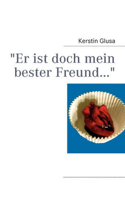 ""Er ist doch mein bester Freund...""