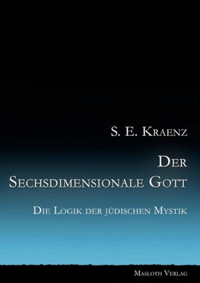 Der Sechsdimensionale Gott: Die Logik der jÃ¼dischen Mystik