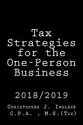 Tax Strategies for the One-Person Business: 2018 / 2019