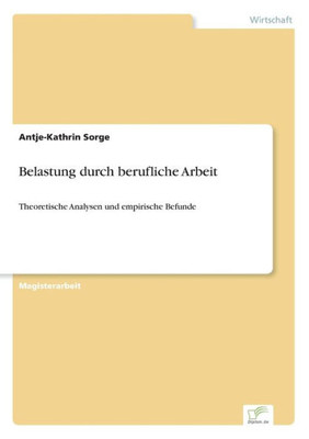 Belastung durch berufliche Arbeit: Theoretische Analysen und empirische Befunde