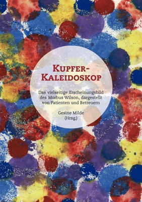 Kupfer-Kaleidoskop: Das vielseitige Erscheinungsbild des Morbus Wilson, dargestellt von Patienten und Betreuern