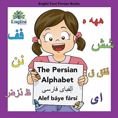 Englisi Farsi Persian Books The Persian Alphabet Alef Báye Fársí: The Persian Alphabet Alef Báye Fársí