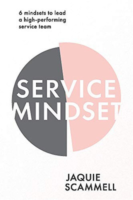 Service Mindset: 6 mindsets to lead a high-performing service team