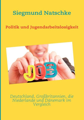Politik und Jugendarbeitslosigkeit: Deutschland, Großbritannien, die Niederlande und Dänemark im Vergleich