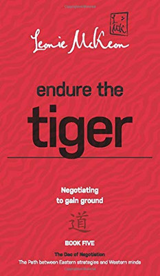 Endure the Tiger: Negotiating to gain ground (The DAO of Negotiation: The Path Between Eastern Strategies and Western Minds) - Hardcover