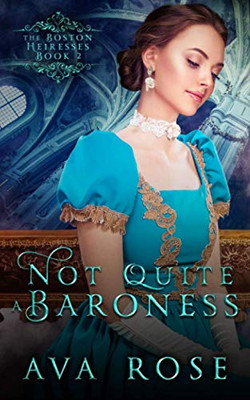 Not Quite a Baroness: A Sweet Victorian Gothic Historical Romance (The Boston Heiresses)