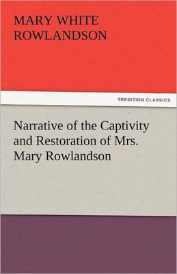Narrative of the Captivity and Restoration of Mrs. Mary Rowlandson