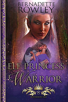 Elf Princess Warrior: An Epic Fantasy Romance Novel (Queenmakers Saga)