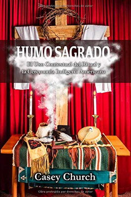 Humo Sagrado: El Uso Contextual del Ritual y la Ceremonia Ind�gena Americana (Centre for Pentecostal Theology Native North American Contextual Movement Series) (Spanish Edition)