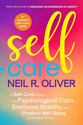 Self-Care: A Self-Care Guide for Psychological Calm, Emotional Stability, and Physical Well-Being in Times of Crisis.