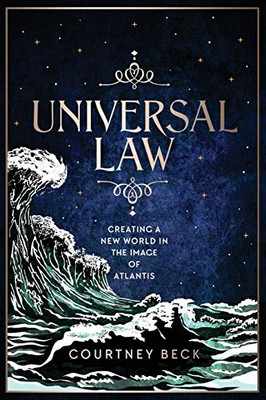 Universal Law: Creating A New World In The Image Of Atlantis