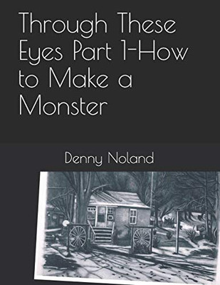 Through These Eyes Part 1: How to Make a Monster