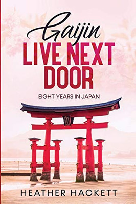 Gaijin Live Next Door: Eight Years in Japan (Ten Years From Home)