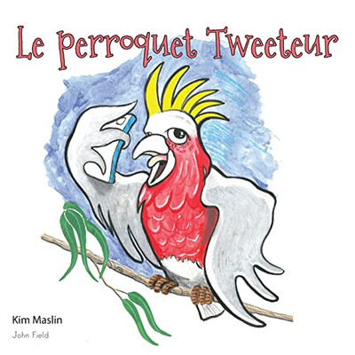 Le Perroquet Tweeteur (Tweeting Galah) (French Edition)