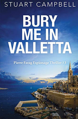 Bury me in Valletta (Pierre Farag Espionage Thriller)