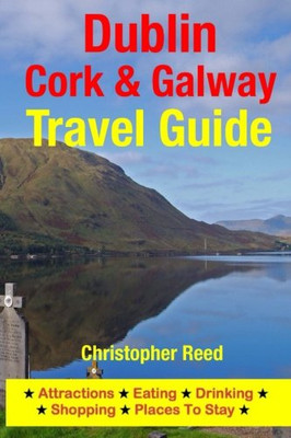 Dublin, Cork & Galway Travel Guide: Attractions, Eating, Drinking, Shopping & Places To Stay