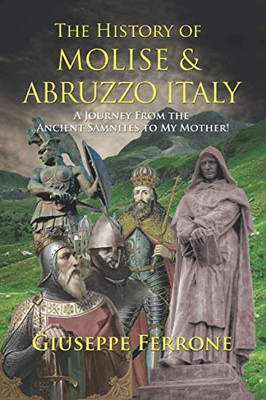 The History of Molise and Abruzzo Italy: A Journey From the Ancient Samnites to My Mother!