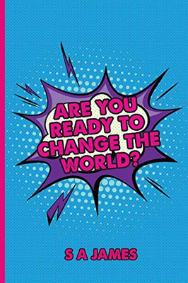 Are You Ready To Change The World