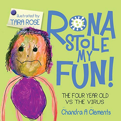 Rona Stole My Fun!: The Four Year Old Vs the Virus (The Corona)