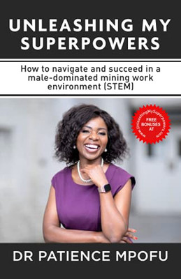 Unleashing My Superpowers: How to navigate and succeed in a male-dominated mining work environment (STEM)