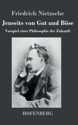 Jenseits von Gut und BÃ¶se: Vorspiel einer Philosophie der Zukunft