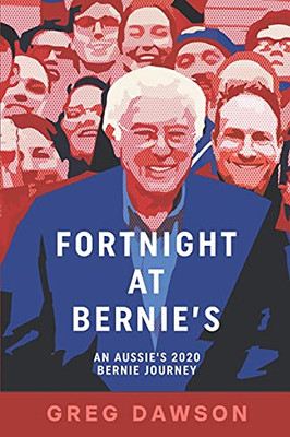Fortnight at Bernie's: An Aussie's 2020 Bernie Journey