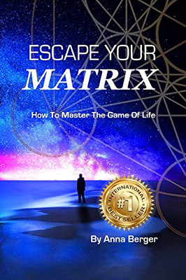 Escape Your Matrix: How To Master The Game Of Life - 9780645015904