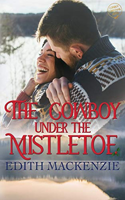 Cowboy Under The Mistletoe: A Clean and Wholesome Christmas Novel (Mistletoe Collection)