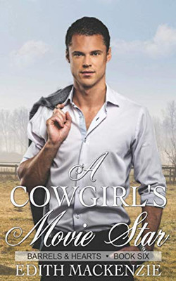 A Cowgirl's Movie Star: A clean and wholesome contemporary cowboy romance novella (Barrels and Hearts)