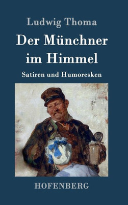 Der MÃ¼nchner im Himmel: Satiren und Humoresken