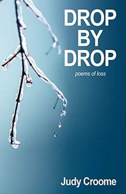 Drop by Drop: poems of loss