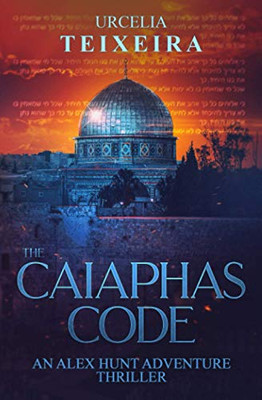 The CAIAPHAS CODE: An ALEX HUNT Archaeological Thriller (Alex Hunt Adventure Thrillers)