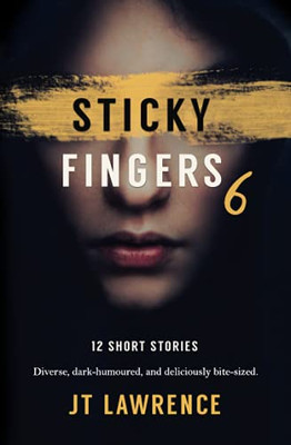 Sticky Fingers 6: 12 More Deliciously Twisted Short Stories (Sticky Fingers Collection)