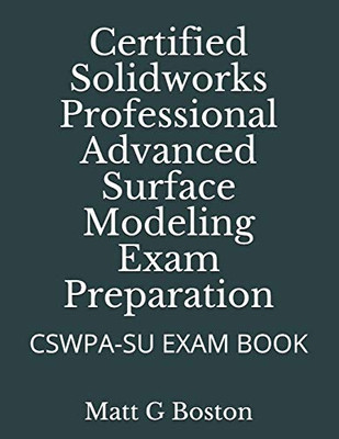 Certified Solidworks Professional Advanced Surface Modeling Exam Preparation: CSWPA-SU EXAM BOOK