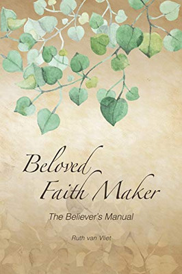 Beloved Faith Maker: The Believer's Manual