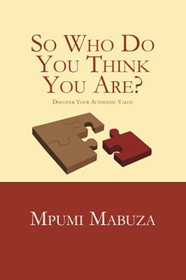 So Who Do You Think You Are?: Discover Your Authentic Value