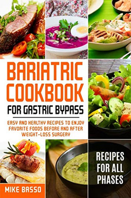 Bariatric Cookbook for Gastric Bypass: Easy and Healthy Recipes to Enjoy Favorite Foods Before and After Weight-Loss Surgery